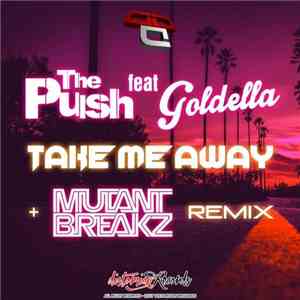 The Push  feat Goldella - Take Me Away download flac