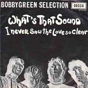 Bobby Green Selection - What's That Sound / I Never Saw The Love So Clear download flac