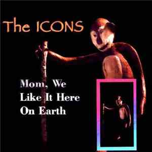The Icons  - Mom, We Like It Here On Earth download flac