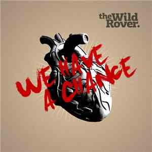 The Wild Rover - We Have A Chance download flac