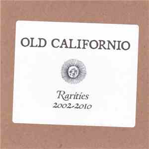 Old Californio - Rarities 2002-2010 - First Incarnations, Alternate Takes & Live Cuts download flac