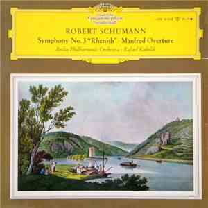 Robert Schumann, Berlin Philharmonic Orchestra & Rafael Kubelik - Symphony No. 3 "Rhenish" · Manfred Overture download flac
