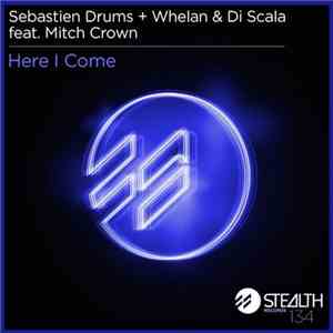 Sebastien Drums + Whelan & Di Scala Feat. Mitch Crown - Here I Come download flac