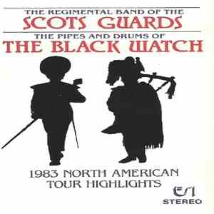 The Regimental Band Of The Scots Guards, The Pipes And Drums Of The Black Watch - 1983 North American Tour Highlights download flac