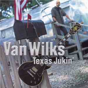 Van Wilks - Texas Jukin' download flac