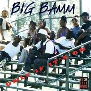 Big Bamm - Only If It's On download flac