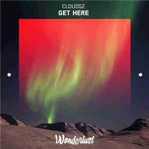 Cloudsz - Get Here download flac