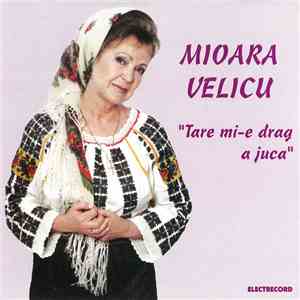 Mioara Velicu - Tare Mi-e Drag A Juca download flac
