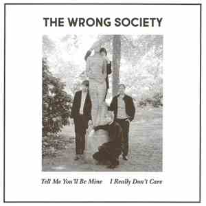 The Wrong Society - Tell Me You'll Be Mine / I Really Don't Care download flac