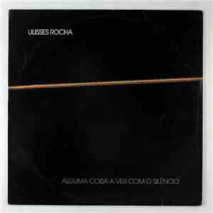 Ulisses Rocha - Alguma Coisa A Ver Com O Silencio download flac