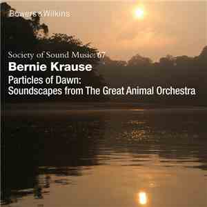Bernie Krause - Particles Of Dawn: Soundscapes From The Great Animal Orchestra download flac