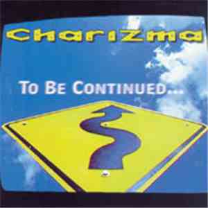 Charizma  - To Be Continued... download flac