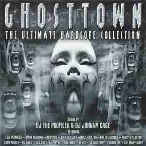 DJ The Profiler & DJ Johnny Cage - Ghosttown - The Ultimate Hardcore Collection download flac
