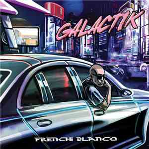 Frenchi Blanco - Galactik download flac