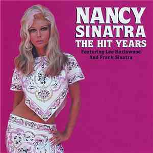 Nancy Sinatra Featuring Lee Hazlewood And Frank Sinatra - The Hit Years download flac
