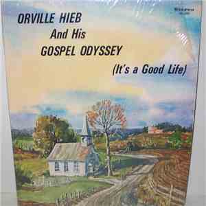 Orville Hieb And His Gospel Odyssey - It's A Good Life download flac