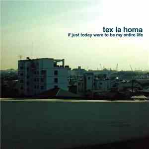 Tex La Homa - If Just Today Were To Be My Entire Life download flac