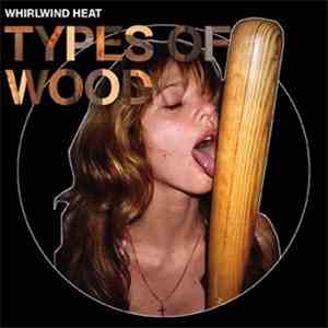 Whirlwind Heat - Types Of Wood download flac