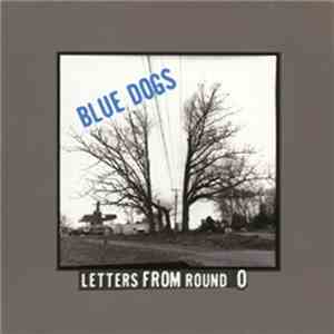 Blue Dogs - Letters From Round 0 download flac