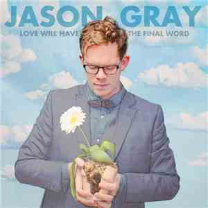 Jason Gray  - Love Will Have The Final Word download flac