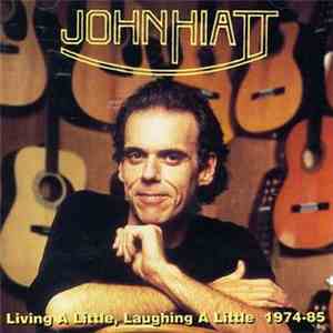 John Hiatt - Living A Little, Laughing A Little 1974-85 download flac
