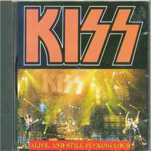 Kiss - Alive, And Still Fucking Loud download flac