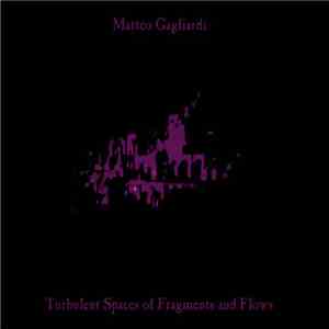 Matteo Gagliardi - Turbulent Spaces Of Fragments And Flows download flac