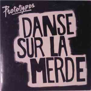 Prototypes - Danse Sur La Merde FLAC album