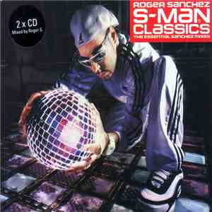 Roger Sanchez - S-Man Classics (The Essential Sanchez Mixes) download flac