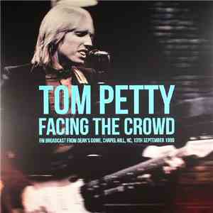 Tom Petty - Facing the Crowd: FM Broadcast From Dean's Dome, Capel Hill, NC, 13th September 1989 download flac