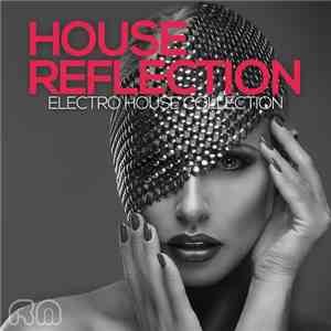 Various - House Reflection - Electro House Collection download flac