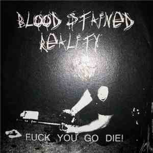 Blood Stained Reality - Fuck You Go Die! download flac