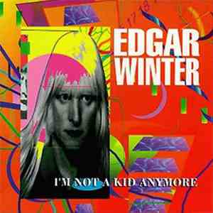 Edgar Winter - I'm Not A Kid Anymore download flac