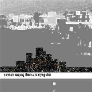 Somnam - Weeping Streets And Crying Cities FLAC album
