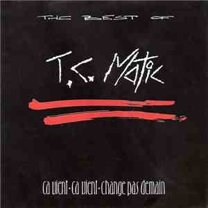 T.C. Matic - The Best Of (Ça Vient, Ça Vient, Change Pas Demain) FLAC album