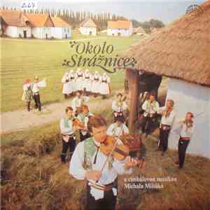 Cimbálová Muzika Michala Miltáka - Okolo Strážnice - Písně Slováckého Dolňácka download flac