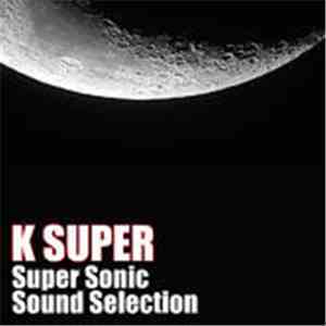 K Super - Super Sonic Sound Selection download flac