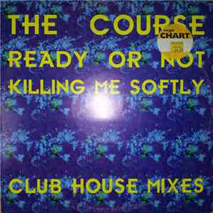 The Course - Ready Or Not / Killing Me Softly (Club House Remixes) download flac