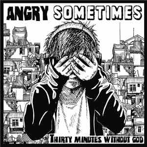 Angry Sometimes - Thirty Minutes Without God download flac
