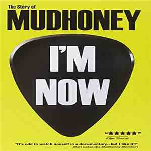 Mudhoney - I'm Now: The Story Of Mudhoney download flac