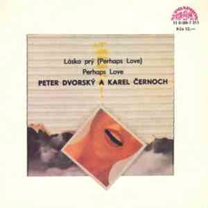 Peter Dvorský A Karel Černoch - Láska Prý (Perhaps Love) / Perhaps Love download flac