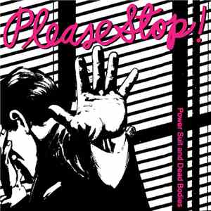 Please Stop! - Power Suit And Dead Bodies download flac