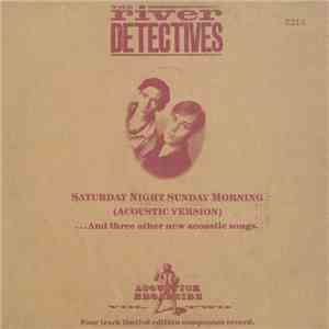 The River Detectives - Saturday Night Sunday Morning (Acoustic Version) ... And Three Other New Acoustic Songs FLAC album