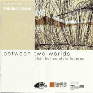 Thüring Bräm, Chamber Soloists Lucerne - Between Two Worlds (Kammermusik II) download flac