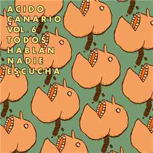 Ácido Canario - Vol. 6 - Todos Hablan, Nadie Escucha download flac