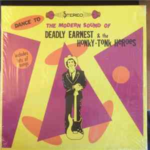 Deadly Earnest  And The Honky Tonk Heroes - Dance To The Modern Sound Of Deadly Earnest And The Honky Tonk Heroes download flac