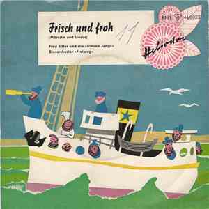 Fred Ritter Und Die Blauen Jungs« / Blasorchester »Freiweg« - Frisch Und Froh (Märsche Und Lieder) download flac
