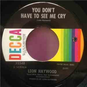 Leon Haywood - You Don't Have To See Me Cry / I Don't Want To Talk About It Baby download flac