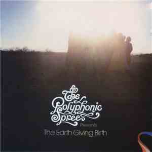 The Polyphonic Spree - The Earth Giving Birth download flac