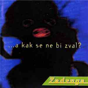 Zadruga - ...A Kak Se Ne Bi Zval? download flac